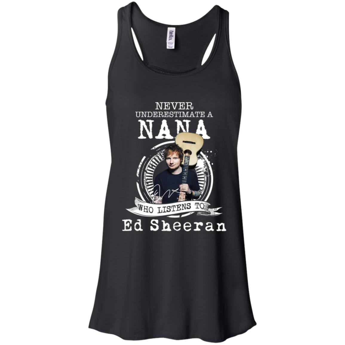 Never Underestimate A Nana Who Listens To Ed Sheeran Shirt image Never Underestimate A Nana Who Listens To Ed Sheeran Shirt