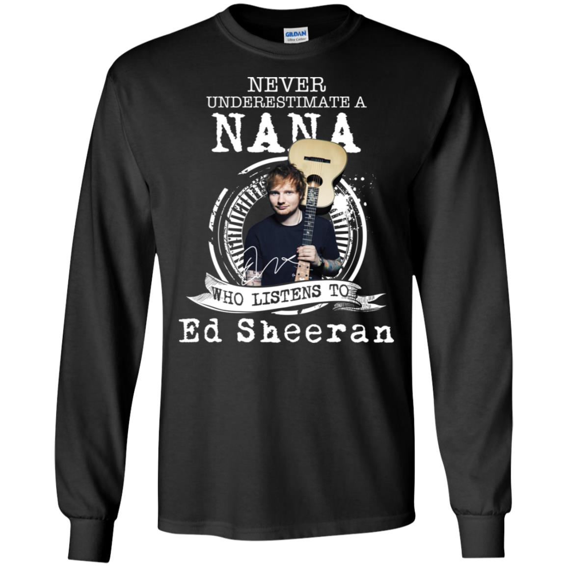 Never Underestimate A Nana Who Listens To Ed Sheeran Shirt image Never Underestimate A Nana Who Listens To Ed Sheeran Shirt