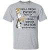 I Will Drink Patron Here or There, I Will Drink Patron Everywhere Shirt