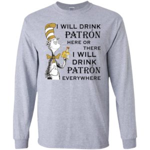 I Will Drink Patron Here or There, I Will Drink Patron Everywhere Shirt