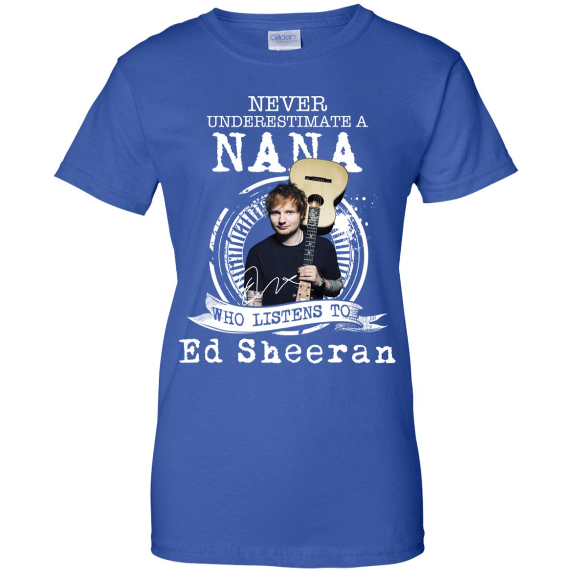 Never Underestimate A Nana Who Listens To Ed Sheeran Shirt image Never Underestimate A Nana Who Listens To Ed Sheeran Shirt