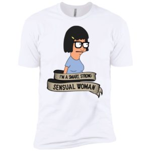 Bob's Burgers Tina Belcher I'm A Smart, Strong, Sensual Woman Shirt image Bob's Burgers Tina Belcher I'm A Smart, Strong, Sensual Woman Shirt