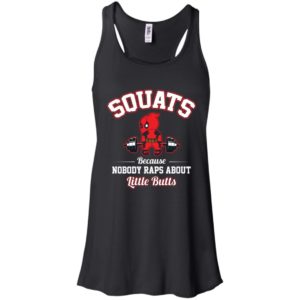 Deadpool Squats Because Nobody Raps About Little Butts Shirt