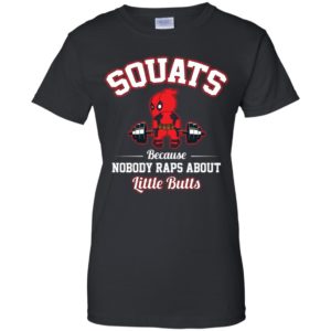 Deadpool Squats Because Nobody Raps About Little Butts Shirt