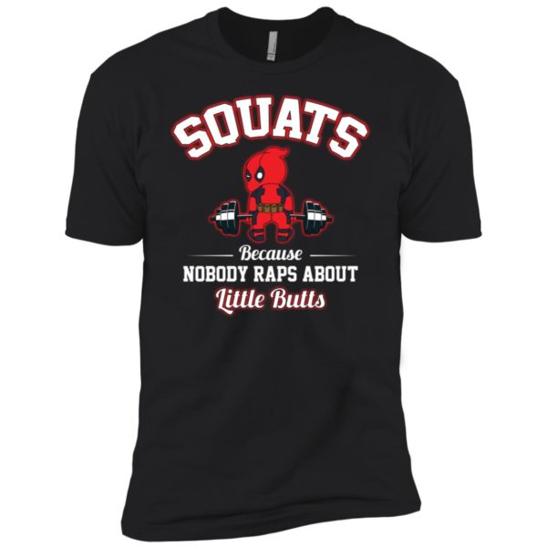 Deadpool Squats Because Nobody Raps About Little Butts Shirt