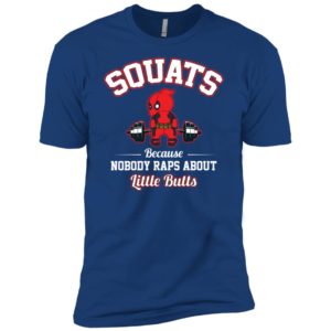 Deadpool Squats Because Nobody Raps About Little Butts Shirt