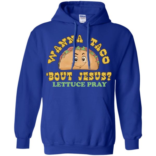 Wanna Taco 'Bout Jesus? Lettuce Pray Shirt