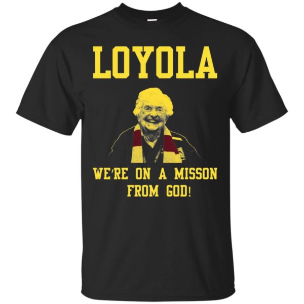 Loyola Chicago's Sister Jean We're On A Mission From God Shirt