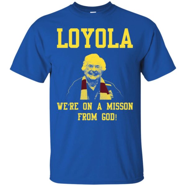 Loyola Chicago's Sister Jean We're On A Mission From God Shirt