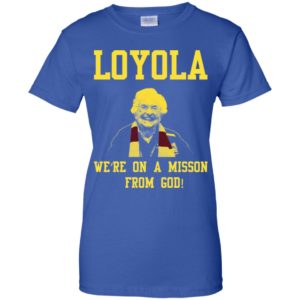 Loyola Chicago's Sister Jean We're On A Mission From God Shirt image Loyola Chicago's Sister Jean We're On A Mission From God Shirt