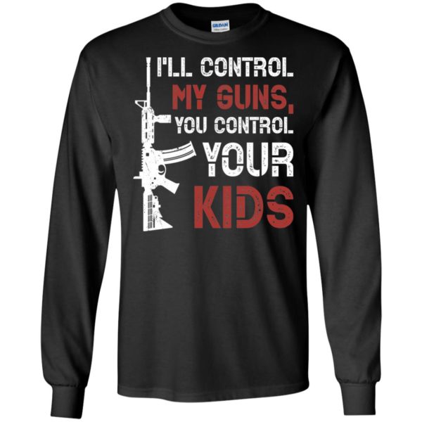 I'll Control My Guns You Control Your Kids Shirt