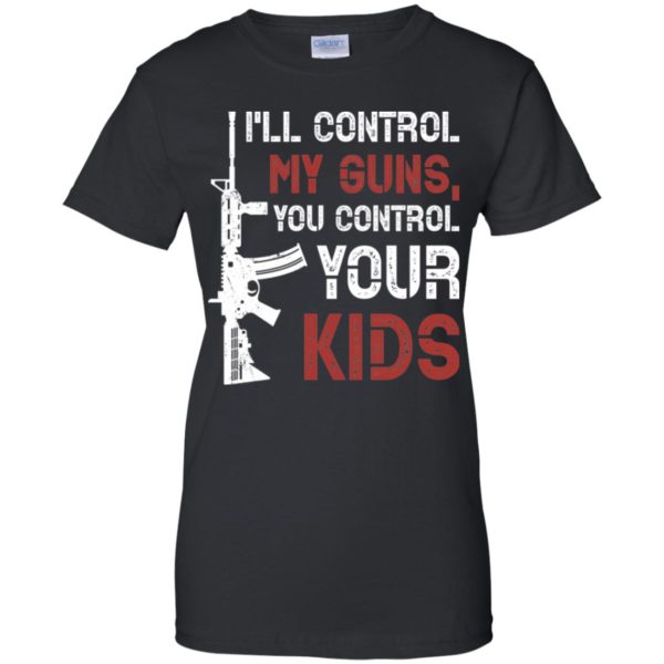 I'll Control My Guns You Control Your Kids Shirt