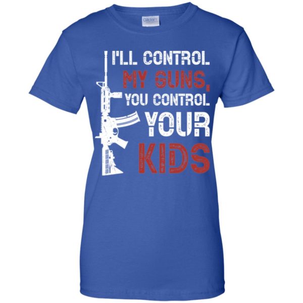I'll Control My Guns You Control Your Kids Shirt