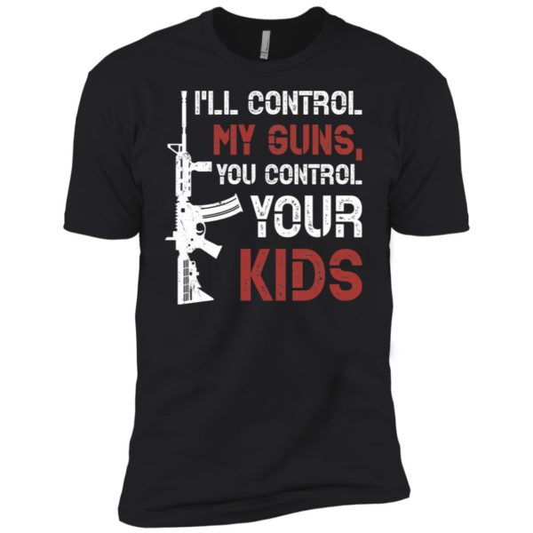 I'll Control My Guns You Control Your Kids Shirt