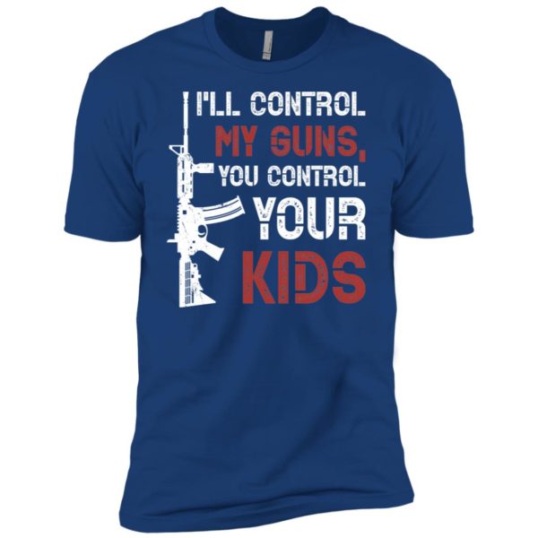 I'll Control My Guns You Control Your Kids Shirt