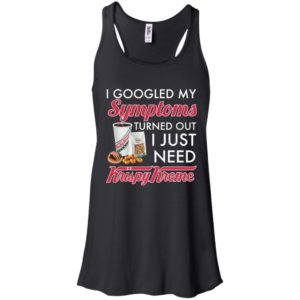 I Googled My Symptoms Turned Out I Just Need Krispy Kreme Shirt