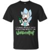 I Turned Myself Into A Unicorn Morty, I’m UnicornRick Shirt