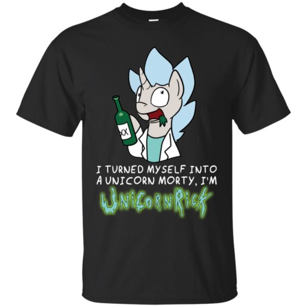 I Turned Myself Into A Unicorn Morty, I'm UnicornRick Shirt