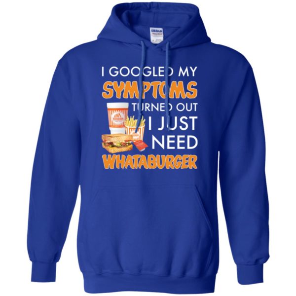 I Googled My Symptoms Turned Out I Just Need Whataburger Shirt