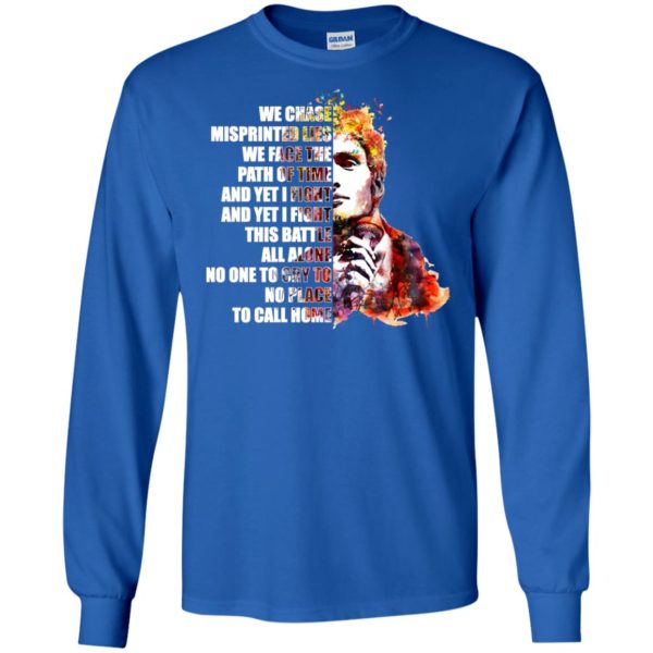 We chase misprinted lies. We face the path of time shirt