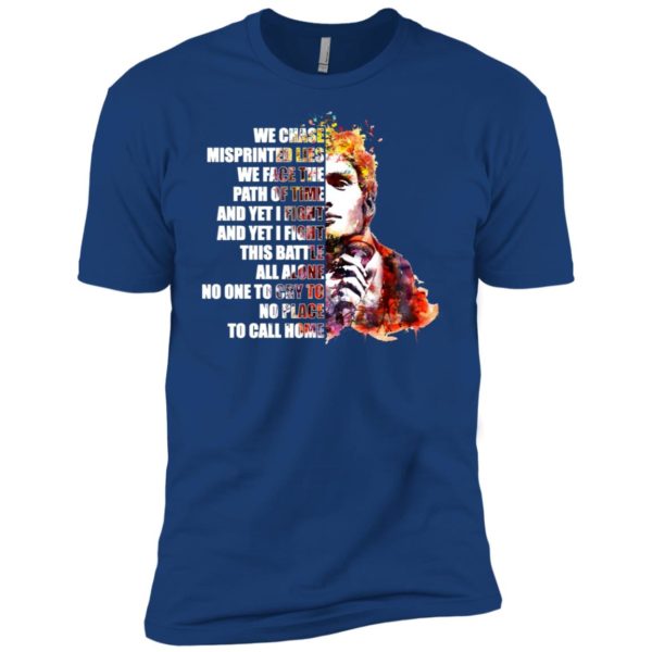 We chase misprinted lies. We face the path of time shirt