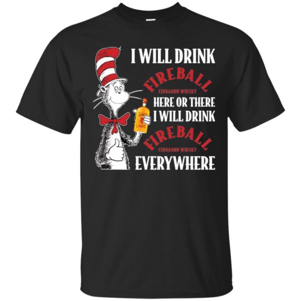 I Will Drink Fireball Here or There, I Will Drink Fireball Everywhere Shirt
