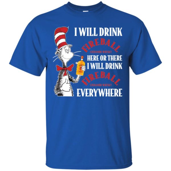 I Will Drink Fireball Here or There, I Will Drink Fireball Everywhere Shirt