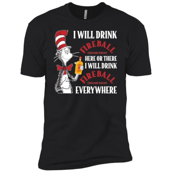 I Will Drink Fireball Here or There, I Will Drink Fireball Everywhere Shirt