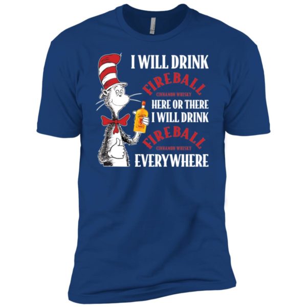 I Will Drink Fireball Here or There, I Will Drink Fireball Everywhere Shirt