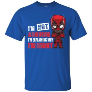 Deadpool I'm Not Arguing Just Explaining Why I'm Right Shirt