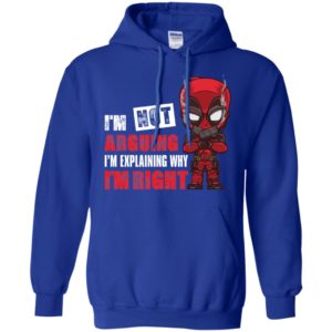 Deadpool I'm Not Arguing Just Explaining Why I'm Right Shirt