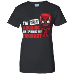 Deadpool I'm Not Arguing Just Explaining Why I'm Right Shirt