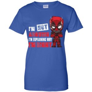Deadpool I'm Not Arguing Just Explaining Why I'm Right Shirt