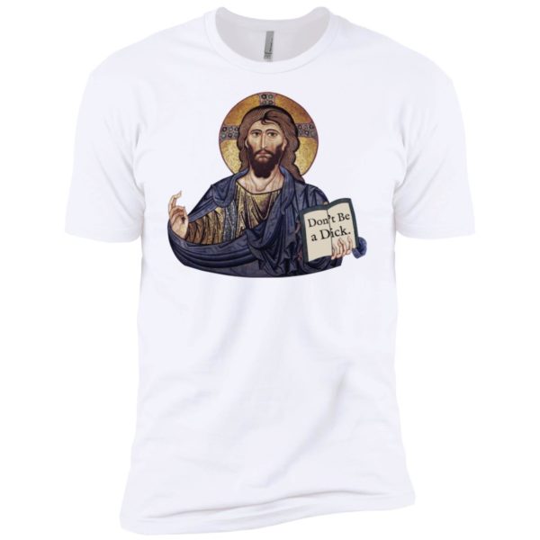 Don't Be A Dick Jesus Shirt
