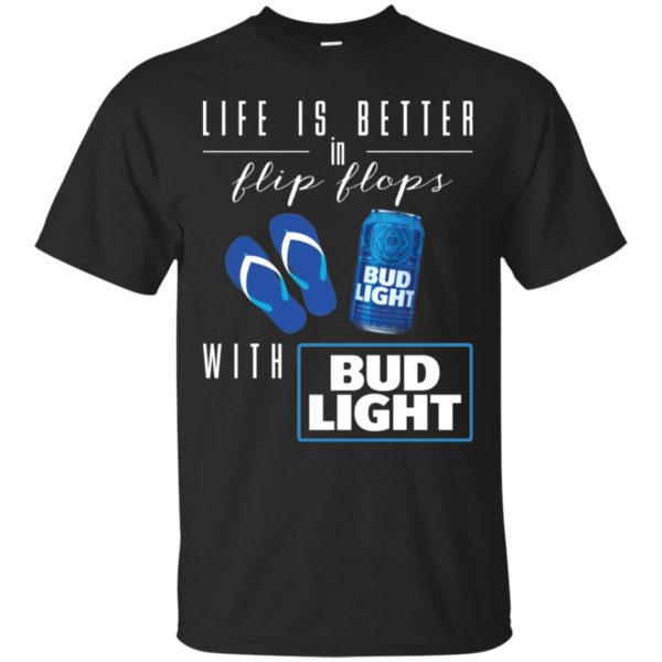 Life Is Better In Flip Flops with Bud Light Shirt