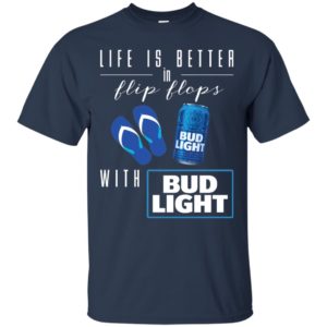 Life Is Better In Flip Flops with Bud Light Shirt