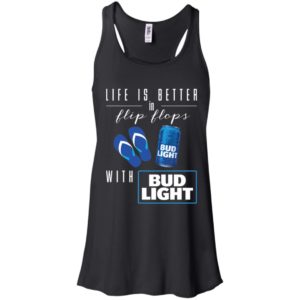 Life Is Better In Flip Flops with Bud Light Shirt