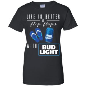 Life Is Better In Flip Flops with Bud Light Shirt
