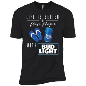 Life Is Better In Flip Flops with Bud Light Shirt