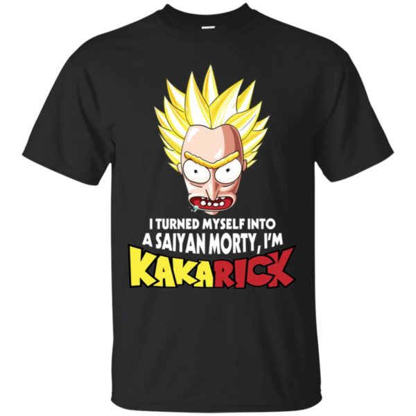 I turned myself into a Saiyan Morty I'm KakaRick shirt