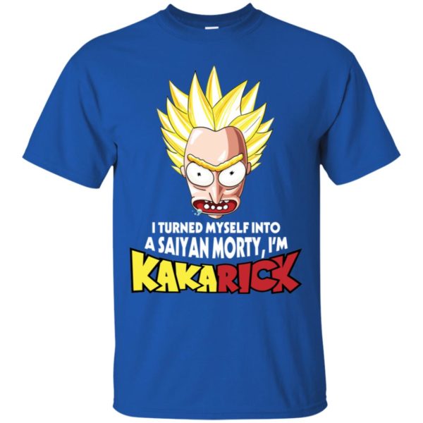 I turned myself into a Saiyan Morty I'm KakaRick shirt