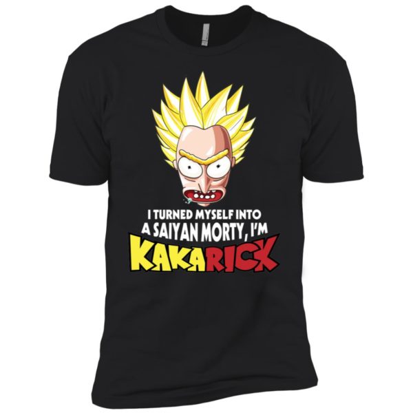 I turned myself into a Saiyan Morty I'm KakaRick shirt