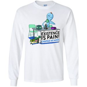 Mr. Meeseeks Rick and Morty Existence Is Pain change my mind Shirt image Mr. Meeseeks Rick and Morty Existence Is Pain change my mind Shirt