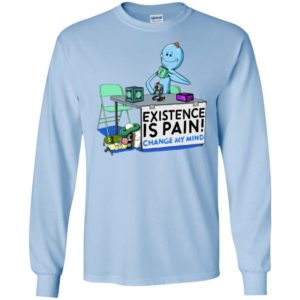 Mr. Meeseeks Rick and Morty Existence Is Pain change my mind Shirt image Mr. Meeseeks Rick and Morty Existence Is Pain change my mind Shirt