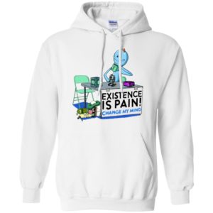 Mr. Meeseeks Rick and Morty Existence Is Pain change my mind Shirt image Mr. Meeseeks Rick and Morty Existence Is Pain change my mind Shirt