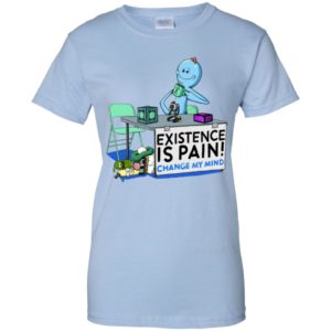 Mr. Meeseeks Rick and Morty Existence Is Pain change my mind Shirt image Mr. Meeseeks Rick and Morty Existence Is Pain change my mind Shirt