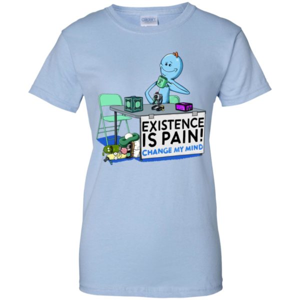 Mr. Meeseeks Rick and Morty Existence Is Pain change my mind Shirt