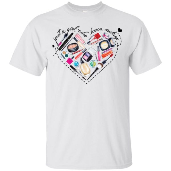 Just A Girl Who Loves Makeup Shirt
