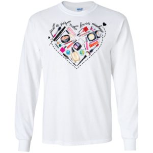 Just A Girl Who Loves Makeup Shirt