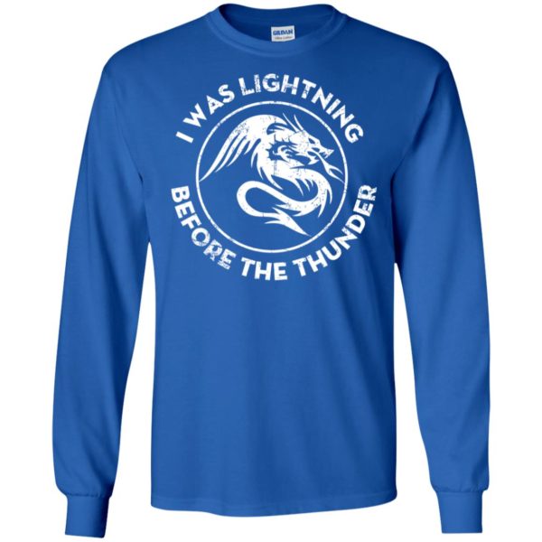 The Dragons Thunder I Was Lightning Before The Thunder Shirt
